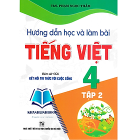 Hướng Dẫn Học Và Làm Bài Tiếng Việt 4 - Tập 2 (Bám Sát SGK Kết Nối Tri Thức Với Cuộc Sống)
