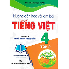 Sách - Hướng Dẫn Học Và Làm Bài Tiếng Việt 4 - Tập 2 (Bám Sát SGK Kết Nối Tri Thức Với Cuộc Sống)