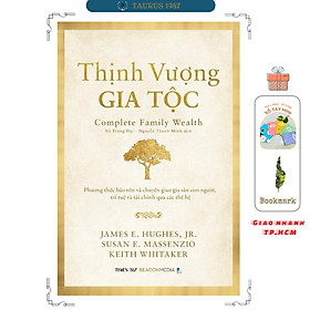 THỊNH VƯỢNG GIA TỘC - Phương thức bảo tồn và chuyển giao gia sản con người, trí tuệ và tài chính qua các thế hệ