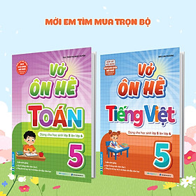 Sách Combo Vở Ôn Hè Toán Và TiếNg Việt Lớp 5 - Dành Cho Học Sinh Lớp 5 Lên Lớp 6 (Theo Chương Trình SGK Mới Nhất)