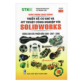 Nơi bán Giáo Trình Thực Hành Thiết Kế Cơ Khí Và Mỹ Thuật Công Nghiệp Với Solidworks (Dùng Cho Các Phiên Bản 2018 - 2017 -2016) - Giá Từ -1đ