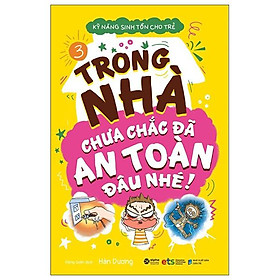 Hình ảnh Kỹ Năng Sinh Tồn Cho Trẻ - Tập 3: Trong Nhà Chưa Chắc Đã An Toàn Đâu Nhé (Tái Bản)