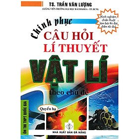 [Download Sách] Chinh Phục Câu Hỏi Lí Thuyết Vật Lý Theo Chủ Đề - Quyển Hạ 