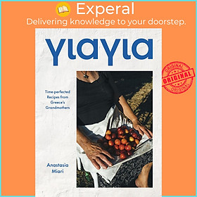 Sách - Yiayia : Time-perfected Recipes from Greece's Grandmothers by Anastasia Miari (UK edition, Hardcover)