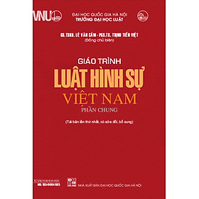 Giáo Trình Luật Hình Sự Việt Nam (Phần Chung) - GS. TSKH. Lê Văn Cảm, PGS. TS. Trịnh Tiến Việt - Tái bản, có sửa đổi bổ sung - (bìa mềm)