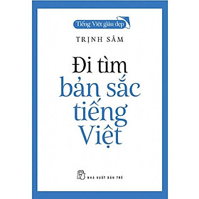 Đi Tìm Bản Sắc Tiếng Việt ( Trịnh Sâm ) - NXB Trẻ - Trịnh Sâm