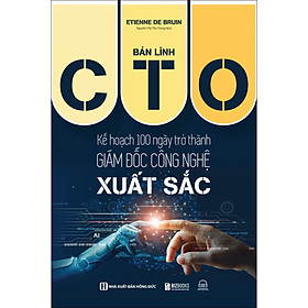 Sách Bản lĩnh CTO: Kế hoạch 100 ngày trở thành giám đốc công nghệ xuất sắc - Công ty CP Sách Bizbooks