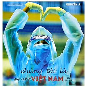 Chúng Tôi Là Việt Nam - Tập 1 - Nguyễn Văn Á