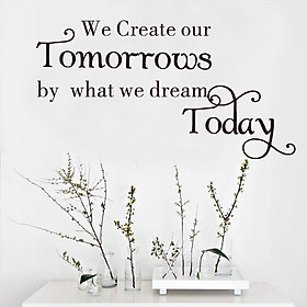 Decal dán tường "We create our tomorrows by what we dream today" (30 x 57 cm)