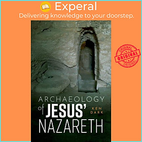 Sách - Archaeology of Jesus' Nazareth by Ken Dark (UK edition, hardcover)