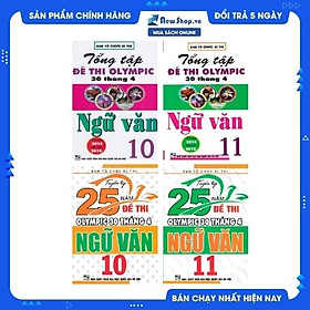 COMBO TUYỂN TẬP 25 NĂM ĐỀ THI OLYMPIC 30 THÁNG 4 + TỔNG TẬP ĐỀ THI OLYMPIC 30 THÁNG 4 MÔN NGỮ VĂN LỚP 10 + 11 (BỘ 4 CUỐN)