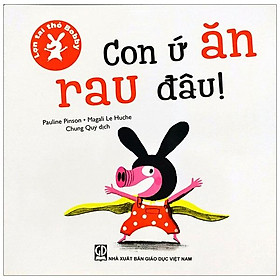 Sách Lợn tai thỏ Bobby - Con ứ ăn rau đâu!