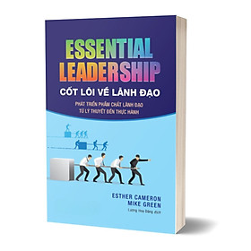 Cốt Lõi Về Lãnh Đạo: Phát Triển Phẩm Chất Lãnh Đạo Từ Lý Thuyết Đến Thực Hành