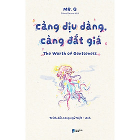Càng Dịu Dàng, Càng Đắt Giá: The Worth Of Gentleness