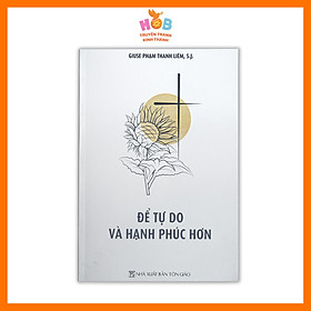 ĐỂ TỰ DO VÀ HẠNH PHÚC HƠN