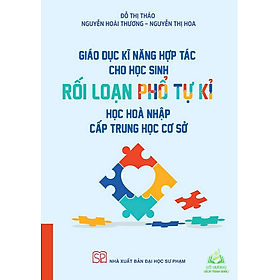 Sách - Giáo dục kĩ năng hơp tác cho học sinh rối loạn phổ tự kỉ học hòa nhập cấp THCS