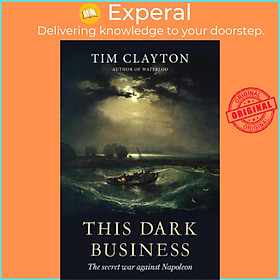 Sách - This Dark Business - The Secret War Against Napoleon by Tim Clayton (UK edition, paperback)