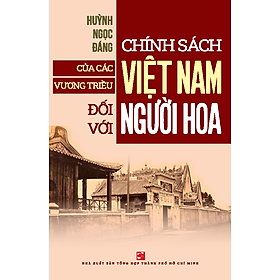Chính sách của các vương triều Việt Nam đối với người Hoa  - Huỳnh Ngọc Đáng (TB 2024 - có chỉnh sửa và bổ sung)