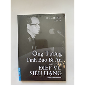 Ông Tướng Tình Báo Bí Ẩn Và Những Điệp Vụ Siêu Hạng