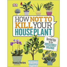Nơi bán How Not To Kill Your Houseplant - Giá Từ -1đ