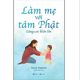 Làm Mẹ Với Tâm Phật - Cùng Con Khôn Lớn