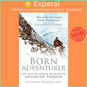 Sách - Born Adventurer : The Life of Frank Bickerton Antarctic Pioneer by Stephen Haddelsey (UK edition, paperback)