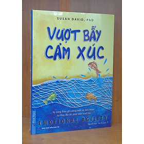 [Download Sách] Sách - Vượt Bẫy Cảm Xúc - Kỹ năng tháo gỡ vướng mắc và đón nhận sự thay đổi để phát triển vượt trội