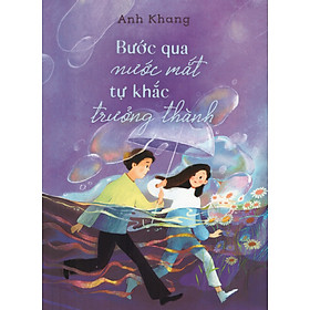 Anh Khang - Bước qua nước mắt tự khắc trưởng thành