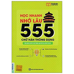 [Download Sách] Học nhanh nhớ lâu 555 chữ Hán thông dụng-Ứng dụng sơ đồ tư duy trong giao tiếp và luyện thi HSK