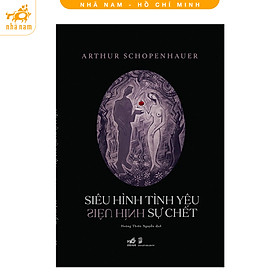 Sách - Siêu hình tình yêu siêu hình sự chết (Arthur Schopenhauer) (Nhã Nam HCM)