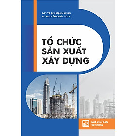 Ảnh bìa TỔ CHỨC SẢN XUẤT XÂY DỰNG (Tái bản năm 2022)