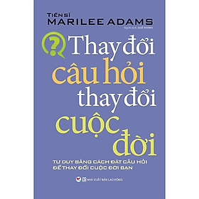 Hình ảnh Thay Đổi Câu Hỏi Thay Đổi Cuộc Đời (Tái Bản) (Sách Tư Duy Để Thành Công)