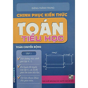 Sách Chinh phục kiến thức toán tiểu học Tập 1 - Toán chuyển động