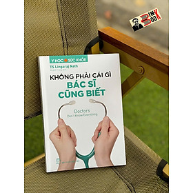 KHÔNG PHẢI CÁI GÌ BÁC SĨ CŨNG BIẾT - BS Lingaraj Nath - Khánh Trang dịch - NXB Trẻ