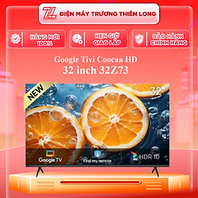 Mua 32Z73 - Google Tivi Coocaa 32Z73 HD 32 inch - Hàng Chính Hãng - Chỉ Giao Hồ Chí Minh