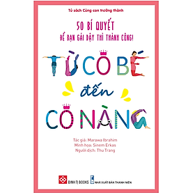 Từ cô bé đến cô nàng: 50 bí quyết để bạn gái dậy thì thành công – Tâm sinh lý, giới tính - Thanh Tâm