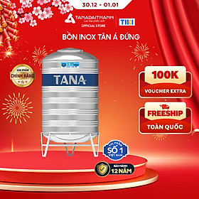 Bồn nước inox Tân Á Đại Thành Đứng (500L, 1000L, 1500L, 2000L), SUS 304 - Chính hãng, Bảo hành 12 năm