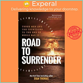 Sách - Road to Surrender - Three Men and the Countdown to the End of World War II by Evan Thomas (UK edition, hardcover)