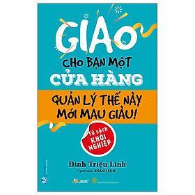 Giao Cho Bạn Một Cửa Hàng Quản Lý Thế Này Mới Mau Giàu - Đinh Triệu Lĩnh