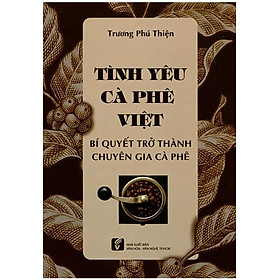 [Download Sách] Sách Tình Yêu Cà Phê Việt - Bí Quyết Trở Thành Chuyên Gia Cà Phê