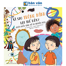 Sách - Vì Sao Trông Mình Lại Thế Này? - Một Cuốn Sách Về Di Truyền Học - Victoria Rea, Srimalie Bassani