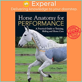 Sách - Horse Anatomy for Performance : A Practical Guide to Training, Riding  by Gillian Higgins (UK edition, hardcover)