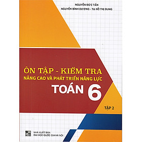 Sách - Ôn tập - Kiểm tra nâng cao và phát triển năng lực Toán 6 tập 2