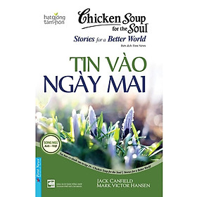 Hình ảnh sách Sách - Chicken Soup For The Soul Stories For A Better World 19 - Tin Vào Ngày Mai - First News