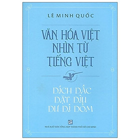 Văn Hóa Việt Nhìn Từ Tiếng Việt – Dích Dắc Dặt Dìu Dư Dí Dỏm