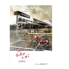 Nơi bán Chúng Ta Sẽ Còn Gặp Lại (Tặng Kèm Postcard) - Giá Từ -1đ