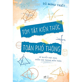 Tóm Tắt Kiến Thức Toán Phổ Thông - Đỗ Minh Triết - bìa mềm