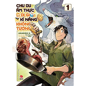 Chu Du Ẩm Thực Tại Dị Giới Với Kĩ Năng Không Tưởng - Tập 1