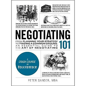 Negotiating 101 : From Planning Your Strategy to Finding a Common Ground, an Essential Guide to the Art of Negotiating