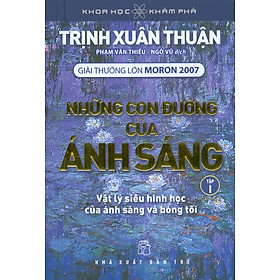 Khoa Học Khám Phá - Những Con Đường Của Ánh Sáng - Tập 1: Vật lý siêu hình học của ánh sáng và bóng tối (Giải thưởng lớn Moron 2007) - Tái bản 2023